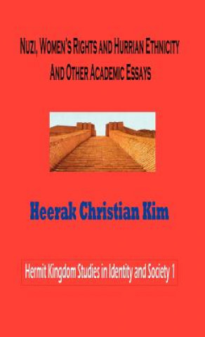 Könyv Nuzi, Women's Rights and Hurrian Ethnicity And Other Academic Essays Kim