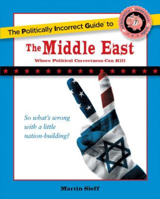 Carte Politically Incorrect Guide to the Middle East Martin Seiff