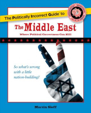 Kniha Politically Incorrect Guide to the Middle East Martin Seiff