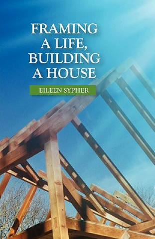 Könyv Framing a Life, Building a House Eileen Sypher