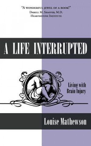 Carte Life Interrupted Louise Mathewson