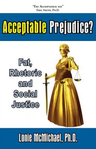 Kniha Acceptable Prejudice? Fat, Rhetoric and Social Justice Ph.D. Lonie McMichael