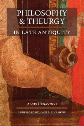 Könyv Philosophy and Theurgy in Late Antiquity Algis U'Zdavinys