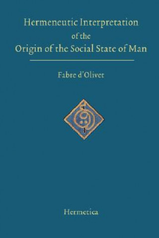 Книга Hermeneutic Interpretation of the Origin of the Social State of Man Antoine Fabre D'olivet