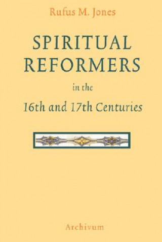 Kniha Spiritual Reformers in the 16th and 17th Centuries Rufus Matthew Jones