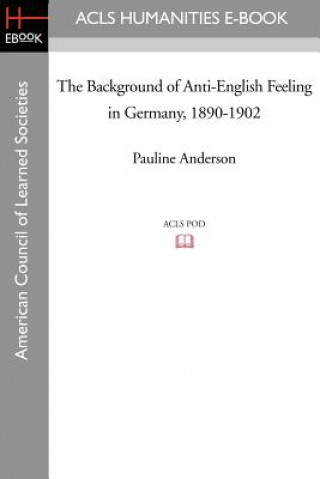 Książka Background of Anti-English Feeling in Germany, 1890-1902 Pauline Relyea Anderson