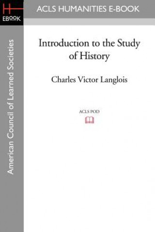 Carte Introduction to the Study of History Charles-Victor Langlois