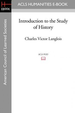 Kniha Introduction to the Study of History Charles-Victor Langlois