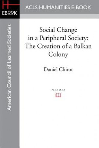 Kniha Social Change in a Peripheral Society Daniel (University of Washington) Chirot