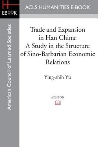 Книга Trade and Expansion in Han China Professor Ying-Shih (Princeton University) Yu