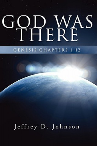 Book God Was There Jeffrey D. Johnson