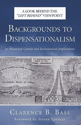 Book Backgrounds to Dispensationalism Clarence B. Bass