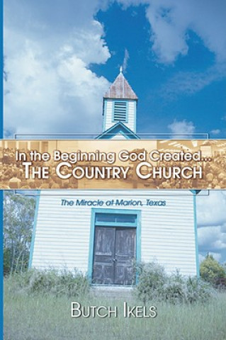 Kniha In the Beginning God Created the Country Church Butch Ikels