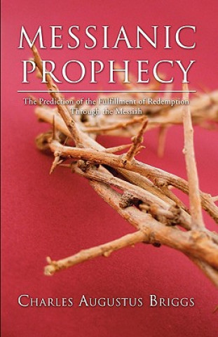 Knjiga Messianic Prophecy Charles A. Briggs