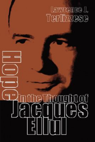 Livre Hope in the Thought of Jacques Ellul Lawrence J. Terlizzese