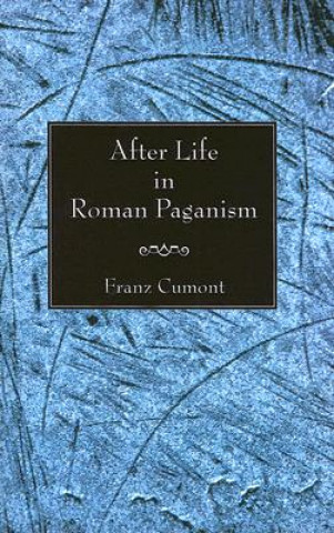 Livre After Life in Roman Paganism Franz Cumont