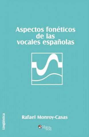 Kniha Aspectos Foneticos de Las Vocales Espanolas Rafael Monroy-Casas