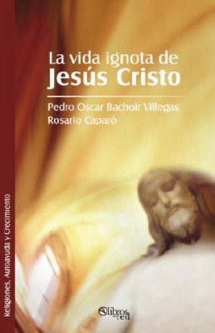 Książka Vida Ignota de Jesus Cristo Pedro Oscar Bachoir Villegas