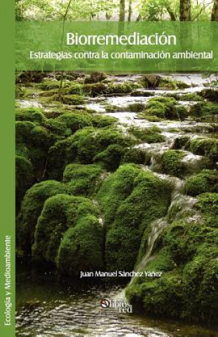 Kniha Biorremediacion. Estrategias Contra La Contaminacion Ambiental Juan Manuel Sanchez Yanez