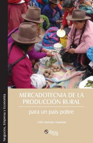 Kniha Mercadotecnia de la Produccion Rural Para Un Pais Pobre Felix Hurtado Huaman