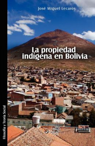 Könyv Propiedad Indigena En Bolivia Jose Miguel Lecaros