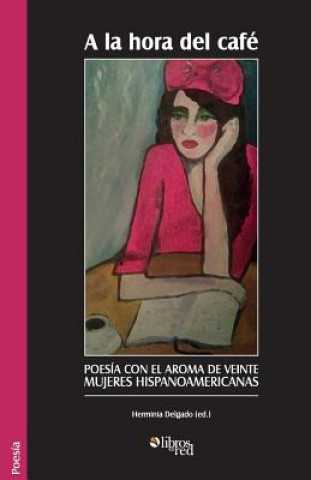 Könyv la Hora del Cafe. Poesia Con El Aroma de Veinte Mujeres Hispanoamericanas Herminia Delgado