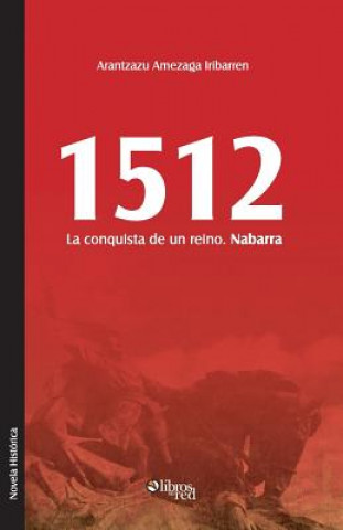 Książka 1512. La Conquista de Un Reino. Nabarra Arantzazu Amezaga