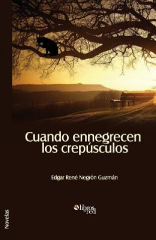 Livre Cuando Ennegrecen Los Crepusculos Edgar Rene Negron Guzman