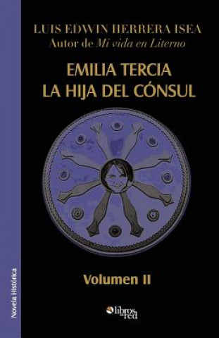 Könyv Emilia Tercia, La Hija del Consul. Volumen II Luis Edwin Herrera Isea