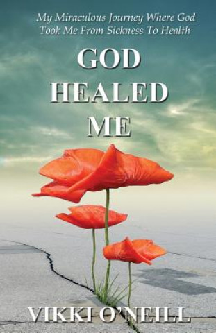 Kniha God Healed Me Vikki O'Neill