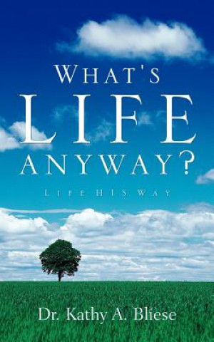 Kniha What's Life Anyway? Dr Kathy A Bliese