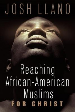 Könyv Reaching African-American Muslims for Christ Josh Llano