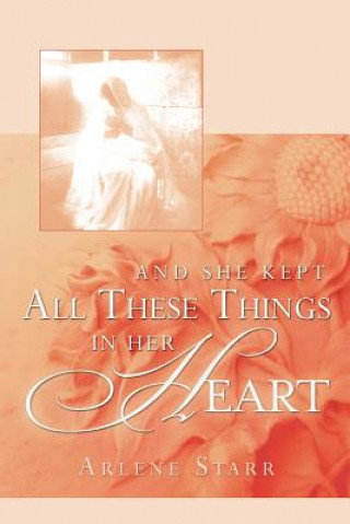 Buch And She Kept All These Things in Her Heart Arlene Starr