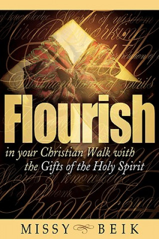 Kniha Flourish in your Christian Walk with the Gifts of the Holy Spirit Missy Beik