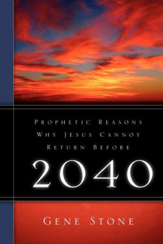Kniha Prophetic Reasons Why Jesus Cannot Return Before 2040 Gene Stone