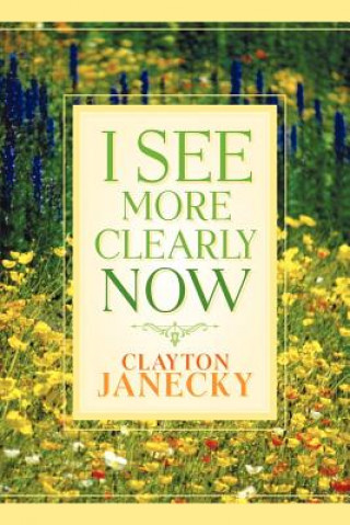 Book I See More Clearly Now Clayton Janecky