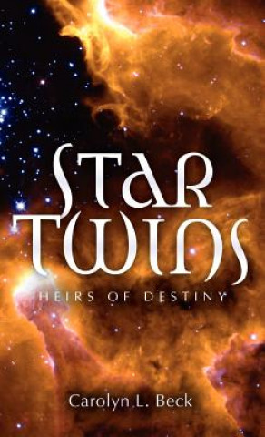 Kniha Star Twins- Heirs of Destiny Carolyn L Beck