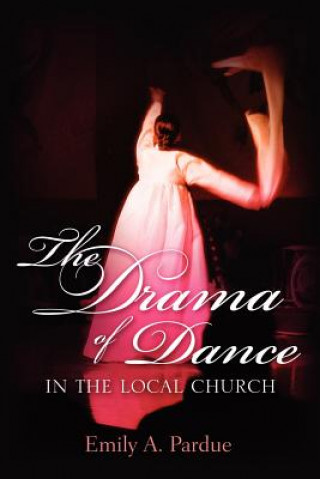 Kniha Drama of Dance in the Local Church Emily A Pardue