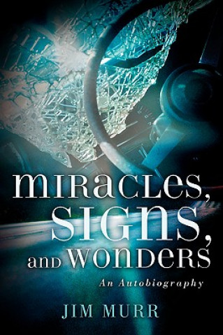 Könyv Miracles, Signs, and Wonders Jim Murr