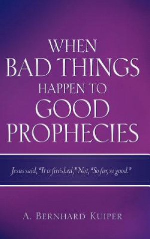 Kniha When Bad Things Happen To Good Prophecies A Bernhard Kuiper