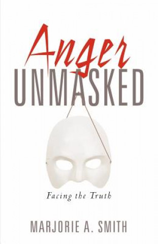 Kniha Anger Unmasked Marjorie A Smith