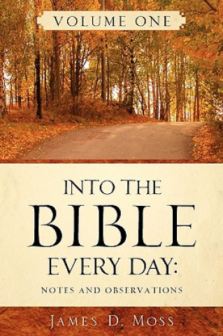 Carte Into the Bible Every Day James D Moss