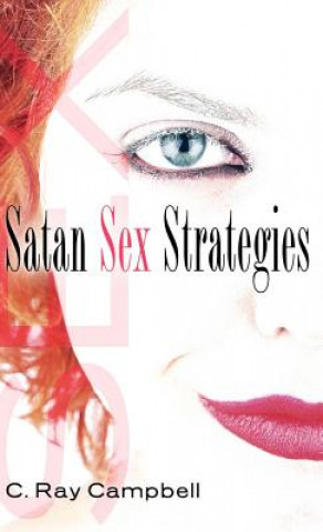 Kniha Satan Sex Strategies C Ray Campbell