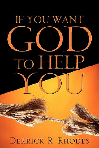 Book If You Want God To Help You Derrick R Rhodes