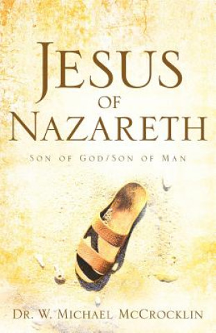 Kniha Jesus of Nazareth Dr W Michael McCrocklin