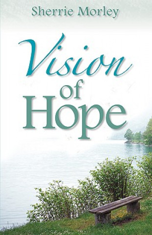 Könyv Vision of Hope Sherrie R Morley