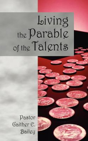 Книга Living the Parable of the Talents Gaither E Bailey