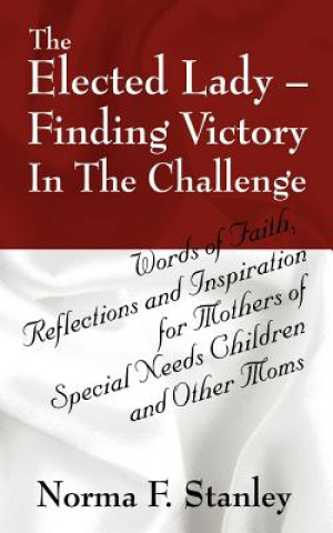 Книга Elected Lady--Finding Victory in the Challenge Norma F Stanley