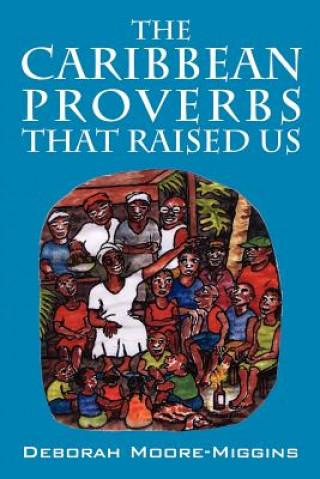 Könyv Caribbean Proverbs That Raised Us Deborah Moore Miggins