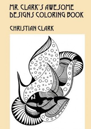 Könyv Mr. Clark's Awesome Designs Coloring Book Christian Clark